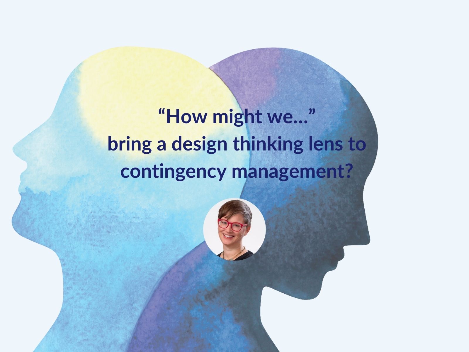 Title of the keynote is "How might we…" bring a design thinking lens to contingency management?